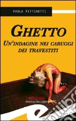 Ghetto. Un'indagine nei caruggi dei travestiti libro