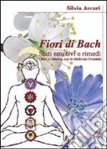 I fiori di Bach. La storia di una semplice ma rivoluzionaria proposta di cura libro