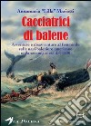 Le cacciatrici di balene. Storie di donne sulle baleniere americane nella seconda metà del 1800 libro