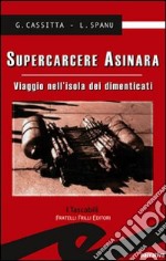 Supercarcere Asinara. Viaggio nell'isola dei dimenticati libro