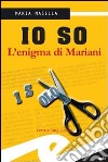 Io so. L'enigma di Mariani libro