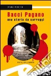 Bacci Pagano. Una storia da carruggi libro