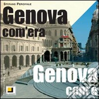 Genova com'era. Genova com'è. Ediz. illustrata
