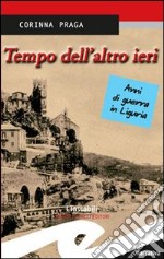 Tempo dell'altro ieri. Anni di guerra in Liguria libro