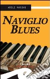 Naviglio blues libro di Marini Adele