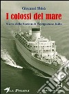 I colossi del mare. Storia della Società di navigazione Italia libro