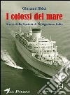 I colossi del mare. Storia della Società di navigazione Italia libro di Sbisà Giovanni