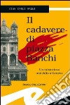 Il cadavere di piazza Banchi. Un misterioso omicidio a Genova libro