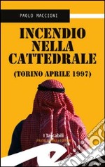 Incendio nella cattedrale. Torino, aprile 1997 libro