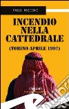 Incendio nella cattedrale. Torino, aprile 1997 libro