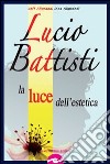 Lucio Battisti. La luce dell'estetica libro