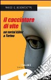 Il cacciatore di vite. Un serial killer a Torino libro