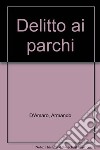 Delitto ai parchi libro di D'Amaro Armando