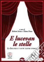 E lucevan le stelle. La Liguria e i suoi teatri storici libro