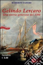 Gelindo Lercaro. Una storia geneovese del 1300 libro