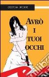 Avrò i tuoi occhi libro