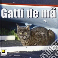 Gatti de ma'. Ediz. illustrata
