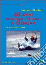 Sessanta anni di baseball e softball a Genova. U.S. ACLI Santa Sabina libro