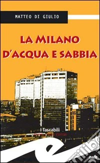 La Milano d'acqua e sabbia libro