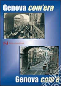 Genova com'era. Genova com'è libro