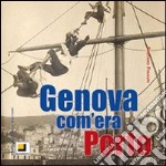 Genova com'era. Porto. Ediz. illustrata libro