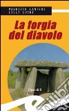 La forgia del diavolo libro di Lanteri Maurizio Luini Lilli