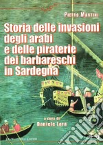 Storia delle invasioni degli arabi e delle piraterie dei barbareschi in Sardegna libro