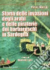 Storia delle invasioni degli arabi e delle piraterie dei barbareschi in Sardegna libro di Martini Pietro