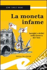 La moneta infame. Intrighi e delitti nella Genova del '600