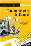 La moneta infame. Intrighi e delitti nella Genova del '600 libro