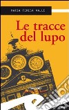 Le tracce del lupo libro di Valle Maria Teresa