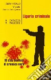 Liguria criminale. Dieci casi insoluti di cronaca nera libro di Casazza Andrea Mauceri Max
