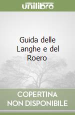 Guida delle Langhe e del Roero libro