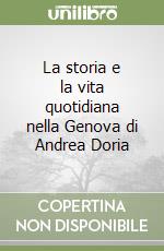 La storia e la vita quotidiana nella Genova di Andrea Doria libro