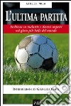 L'ultima partita. Inchiesta su malattie e decessi sospetti nel gioco più bello del mondo libro