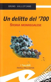 Un delitto del '700. Storia monregalese libro