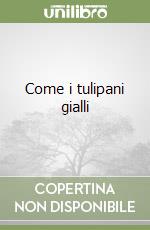 Come i tulipani gialli libro