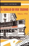 Il giallo di via Tadino. Milano, 1950 libro di Crapanzano Dario