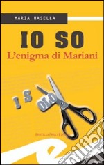 Io so. L'enigma di Mariani libro