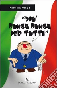 Più bunga bunga per tutti