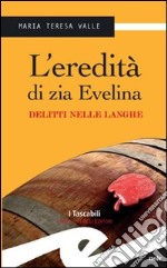 L'eredità di zia Evelina. Delitti nelle Langhe libro