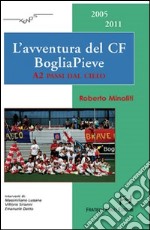 L'avventura del CF BogliaPieve. A2 passi dal cielo libro