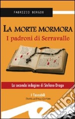 La morte mormora. I padroni di Serravalle libro