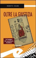 Oltre la giustizia. Un'indagine del commissario Scichilone libro