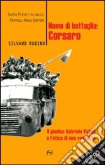 Nome di battaglia: Corsaro. Il giudice Gabriele Palma e l'etica di una vendetta