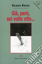 Già, però, sei volte otto