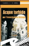 Acque torbide per l'investigatore Astengo libro