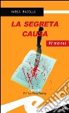 La segreta causa. E-book. Formato EPUB libro di Masella Maria