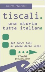 Tiscali. Una storia tutta italiana libro