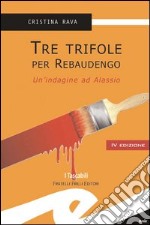 Tre trifole per Rebaudengo. Un'indagine ad Alassio libro